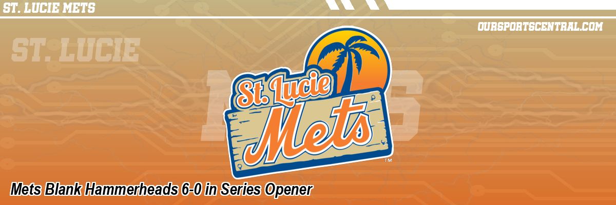 Mets Blank Hammerheads 6-0 in Series Opener