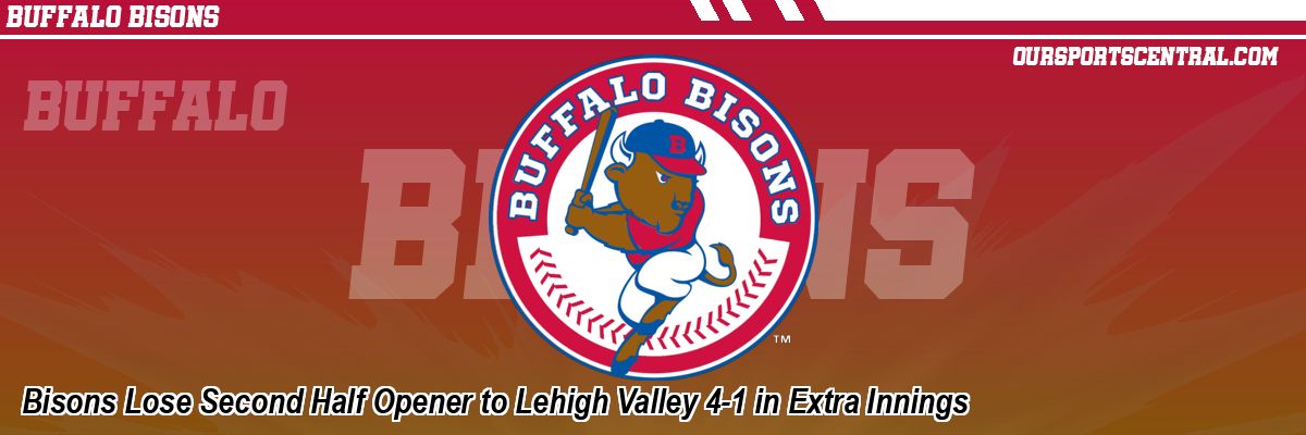 Bisons Lose Second Half Opener to Lehigh Valley 4-1 in Extra Innings