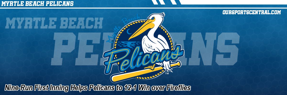 Nine-Run First Inning Helps Pelicans to 12-1 Win over Fireflies