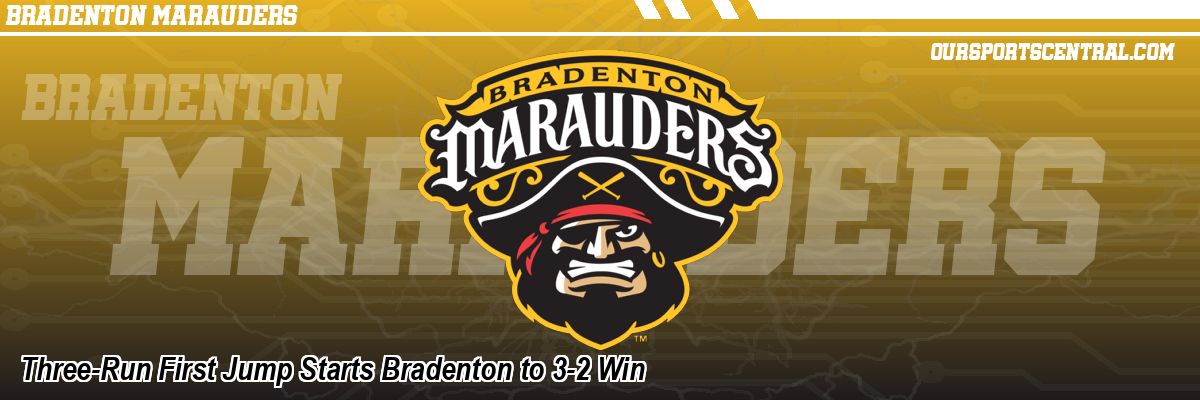 Three-Run First Jump Starts Bradenton to 3-2 Win