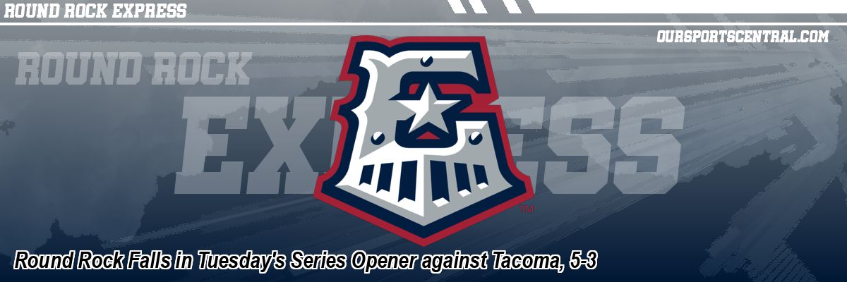 Round Rock Falls in Tuesday's Series Opener against Tacoma, 5-3