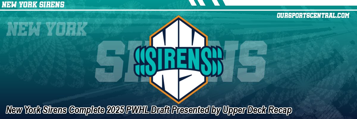 New York Sirens Complete 2025 PWHL Draft Presented by Upper Deck Recap