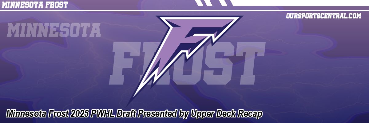 Minnesota Frost 2025 PWHL Draft Presented by Upper Deck Recap