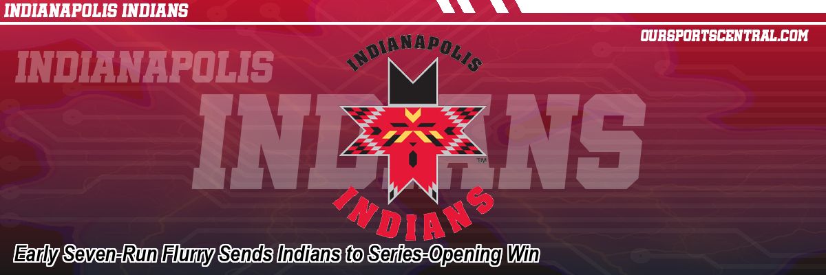 Early Seven-Run Flurry Sends Indians to Series-Opening Win