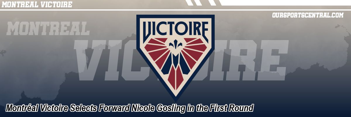 Montréal Victoire Selects Forward Nicole Gosling in the First Round