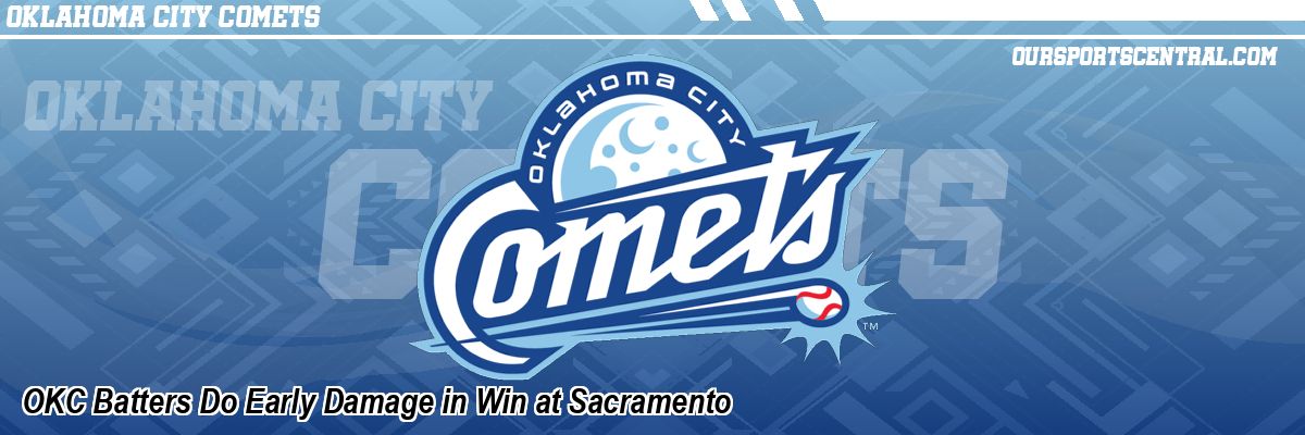 OKC Batters Do Early Damage in Win at Sacramento