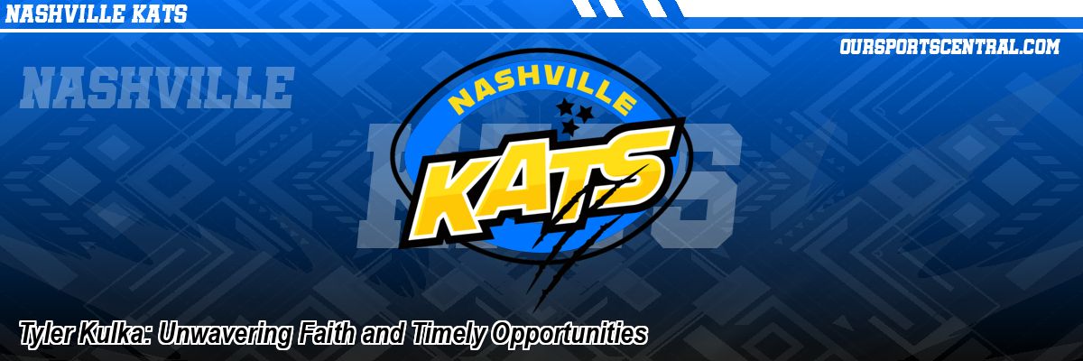 Tyler Kulka: Unwavering Faith and Timely Opportunities