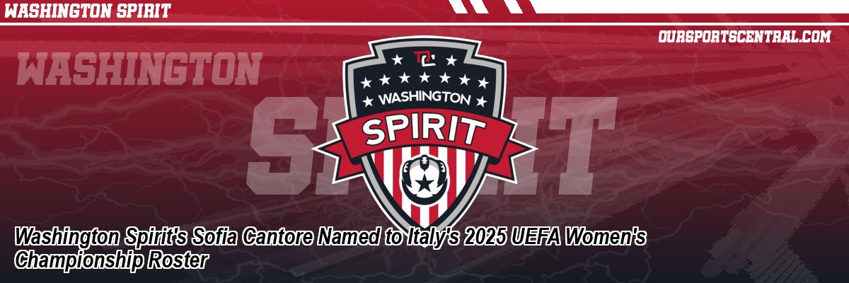 Washington Spirit's Sofia Cantore Named to Italy's 2025 UEFA Women's Championship Roster
