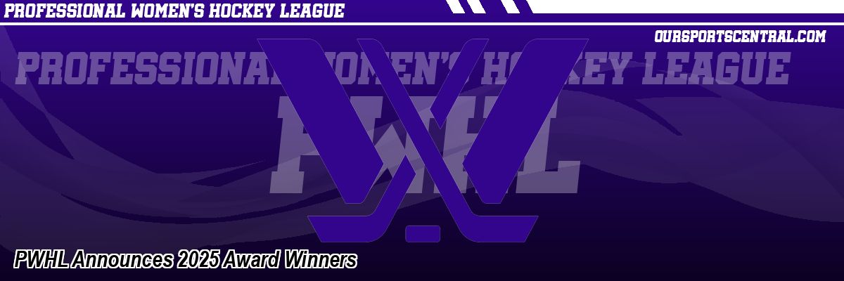 PWHL Announces 2025 Award Winners