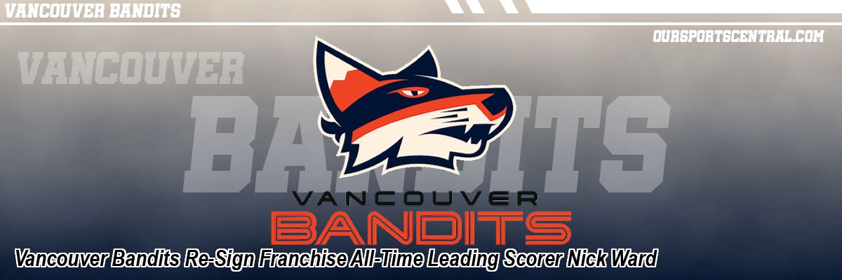 Vancouver Bandits Re-Sign Franchise All-Time Leading Scorer Nick Ward