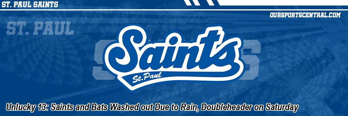 Unlucky 13: Saints and Bats Washed out Due to Rain, Doubleheader on Saturday