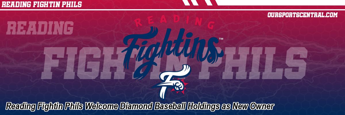 Reading Fightin Phils Welcome Diamond Baseball Holdings as New Owner