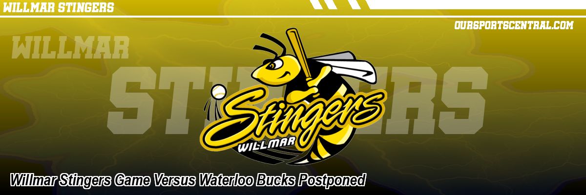 Willmar Stingers Game Versus Waterloo Bucks Postponed