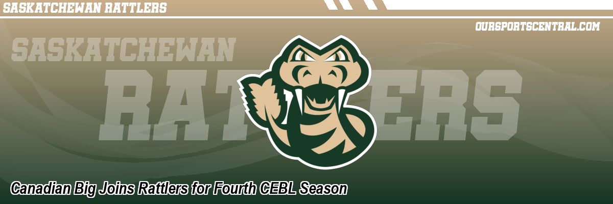 Canadian Big Joins Rattlers for Fourth CEBL Season
