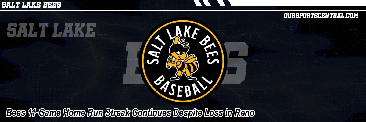 Bees 11-Game Home Run Streak Continues Despite Loss in Reno