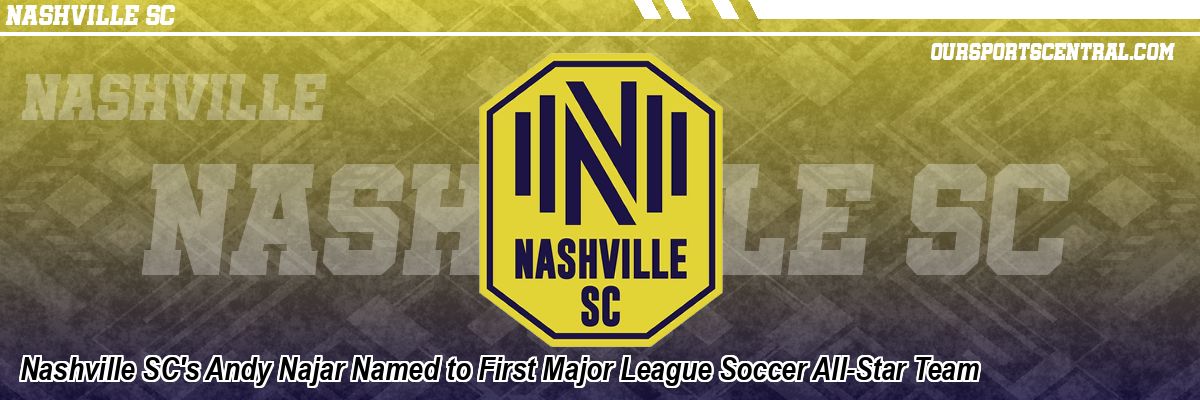 Nashville SC's Andy Najar Named to First Major League Soccer All-Star Team