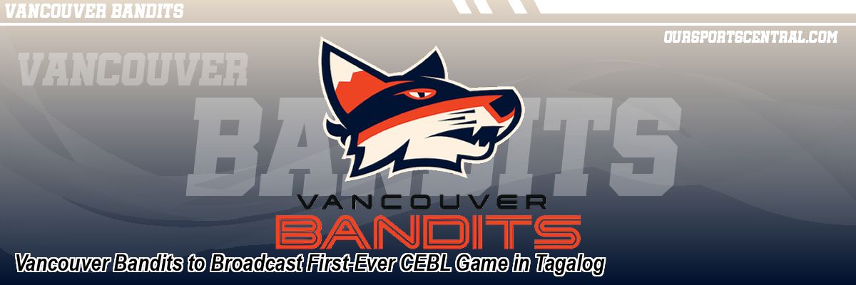 Vancouver Bandits to Broadcast First-Ever CEBL Game in Tagalog