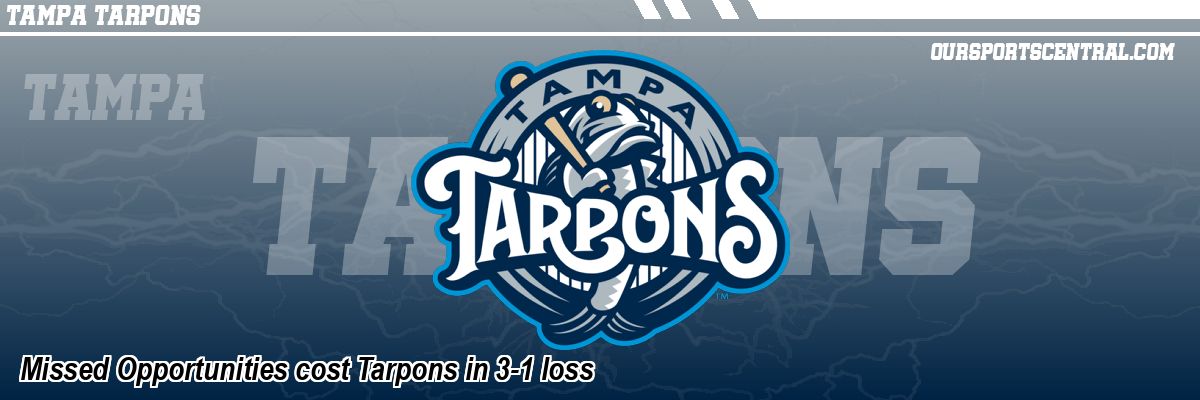 Missed Opportunities cost Tarpons in 3-1 loss