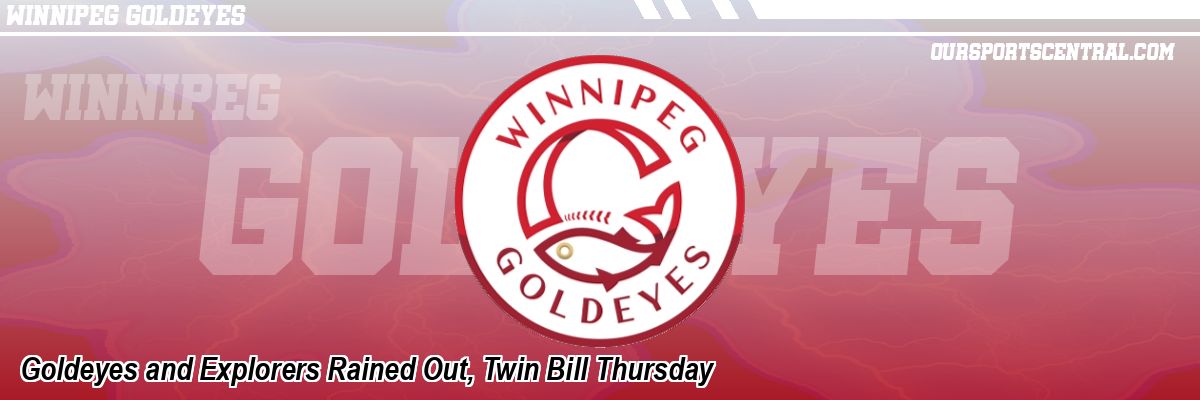 Goldeyes and Explorers Rained Out, Twin Bill Thursday