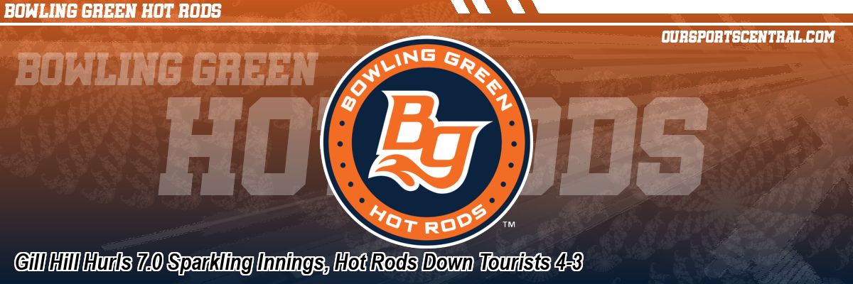 Gill Hill Hurls 7.0 Sparkling Innings, Hot Rods Down Tourists 4-3