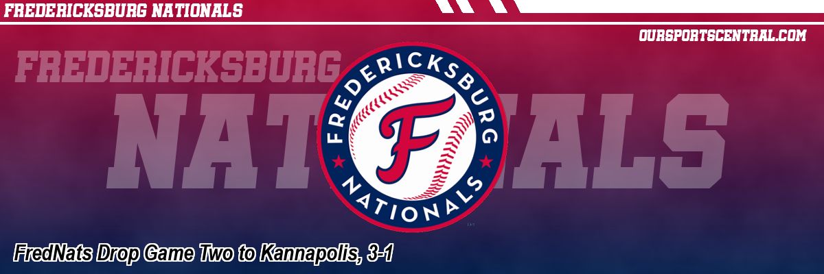 FredNats Drop Game Two to Kannapolis, 3-1