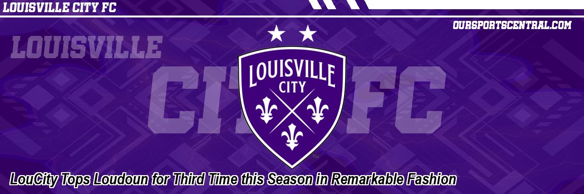 LouCity Tops Loudoun for Third Time this Season in Remarkable Fashion