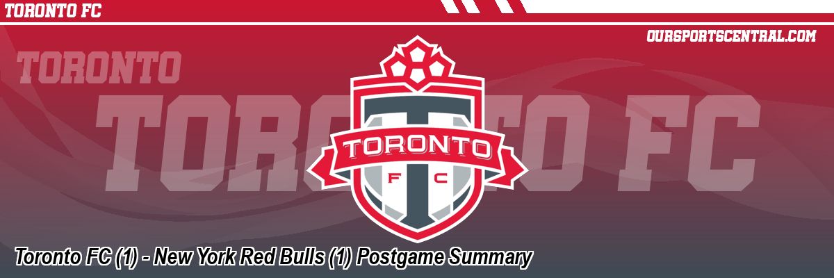 Toronto FC (1) - New York Red Bulls (1) Postgame Summary