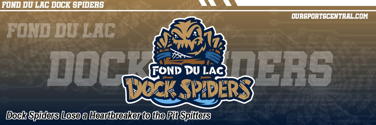 Dock Spiders Lose a Heartbreaker to the Pit Spitters