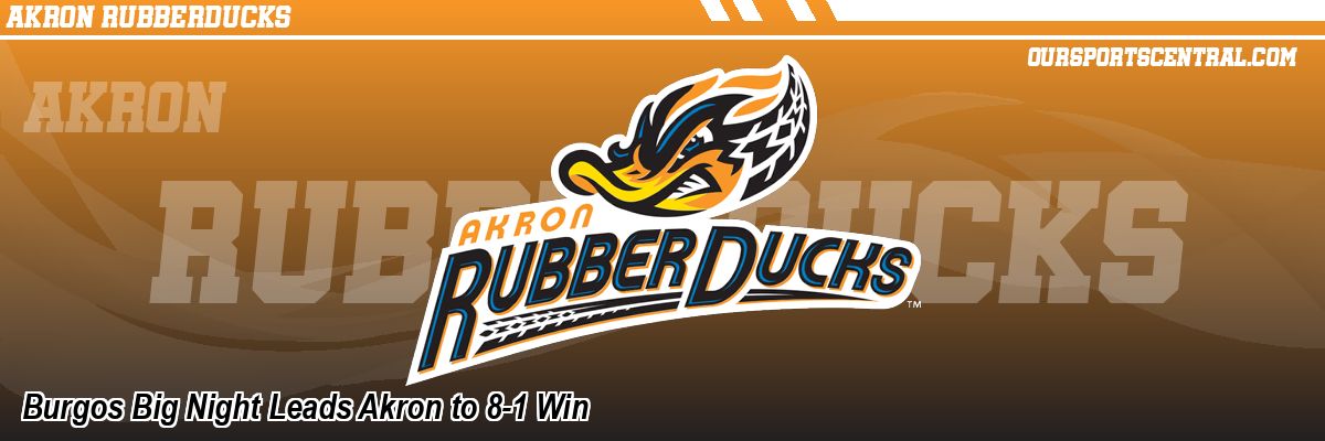 Burgos Big Night Leads Akron to 8-1 Win