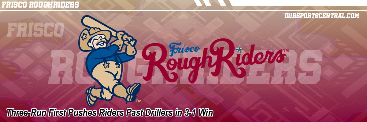 Three-Run First Pushes Riders Past Drillers in 3-1 Win