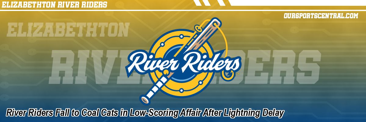 River Riders Fall to Coal Cats in Low-Scoring Affair After Lightning Delay