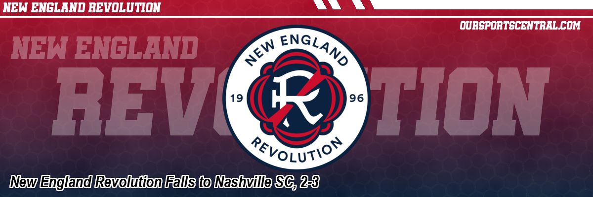 New England Revolution Falls to Nashville SC, 2-3