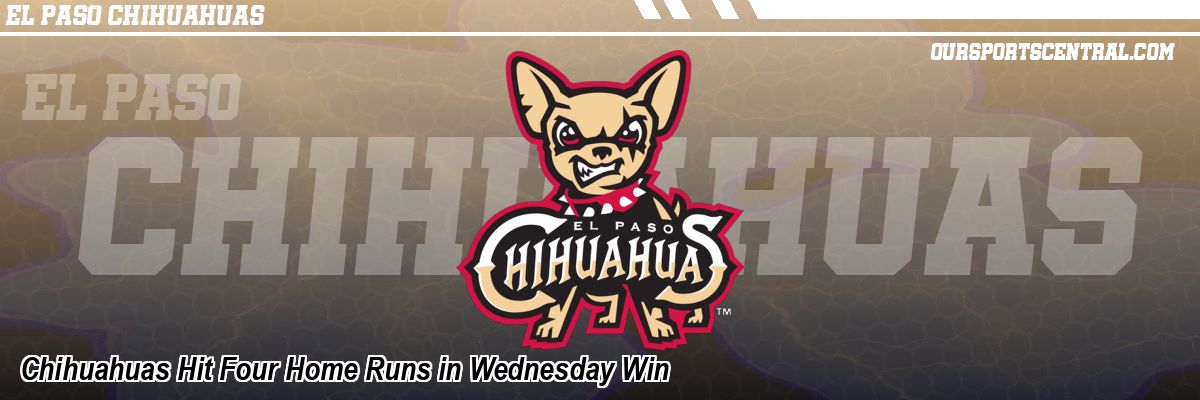 Chihuahuas Hit Four Home Runs in Wednesday Win
