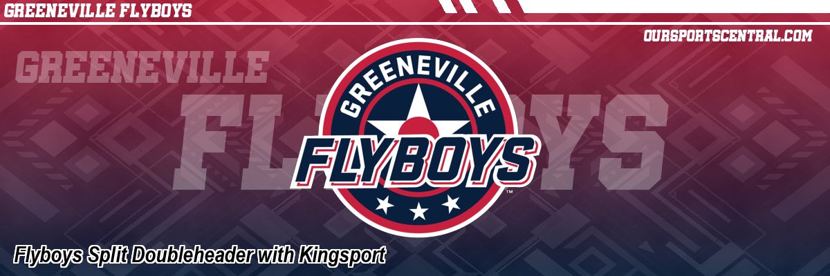Flyboys Split Doubleheader with Kingsport