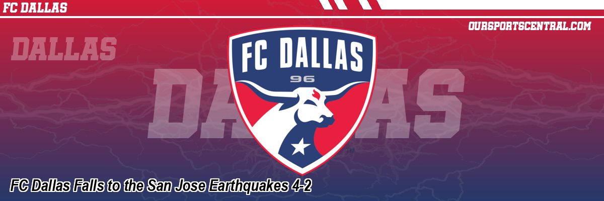 FC Dallas Falls to the San Jose Earthquakes 4-2