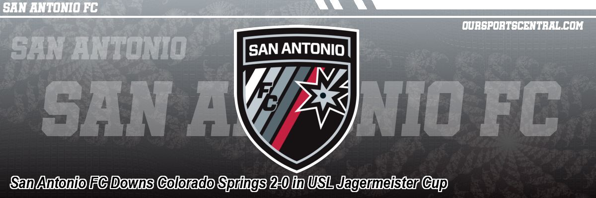 San Antonio FC Downs Colorado Springs 2-0 in USL Jagermeister Cup