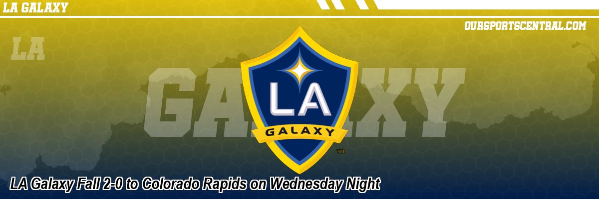 LA Galaxy Fall 2-0 to Colorado Rapids on Wednesday Night