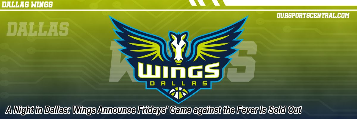 A Night in Dallas: Wings Announce Fridays' Game against the Fever Is Sold Out