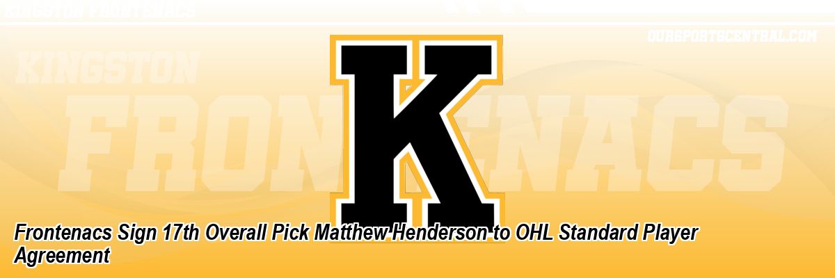 Frontenacs Sign 17th Overall Pick Matthew Henderson to OHL Standard Player Agreement