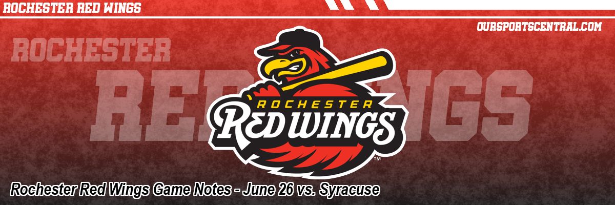 Rochester Red Wings Game Notes - June 26 vs. Syracuse
