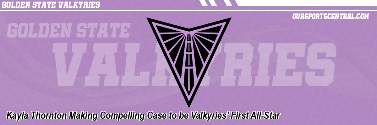 Kayla Thornton Making Compelling Case to be Valkyries' First All-Star