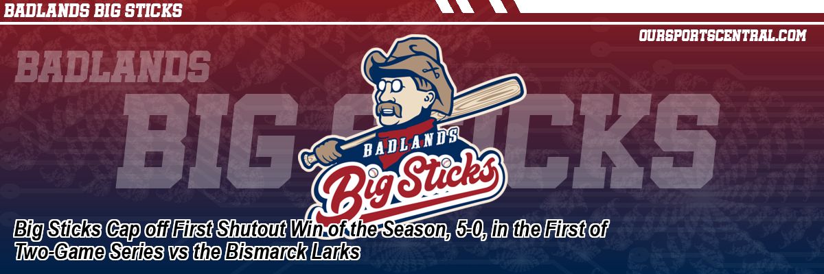 Big Sticks Cap off First Shutout Win of the Season, 5-0, in the First of Two-Game Series vs the Bismarck Larks