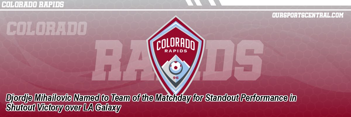 Djordje Mihailovic Named to Team of the Matchday for Standout Performance in Shutout Victory over LA Galaxy