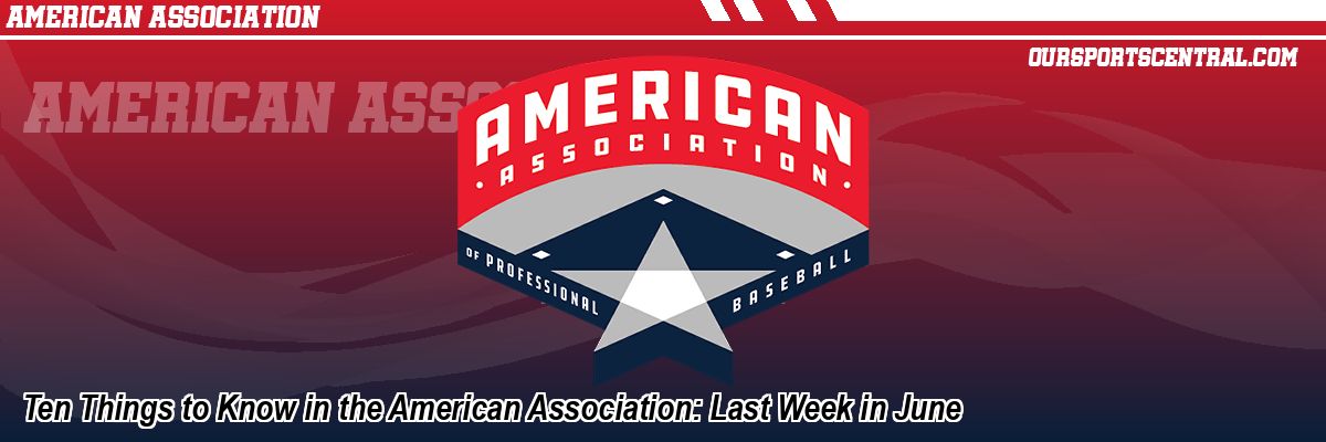 Ten Things to Know in the American Association: Last Week in June