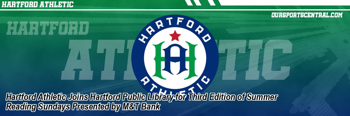 Hartford Athletic Joins Hartford Public Library for Third Edition of Summer Reading Sundays Presented by M&T Bank