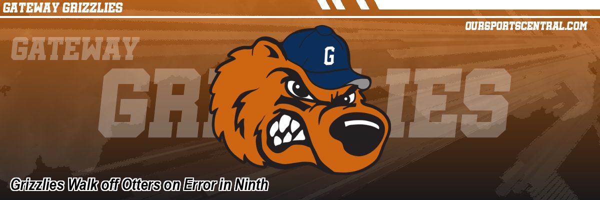 Grizzlies Walk off Otters on Error in Ninth