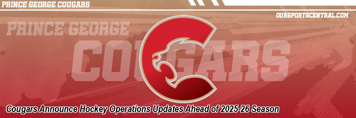 Cougars Announce Hockey Operations Updates Ahead of 2025-26 Season