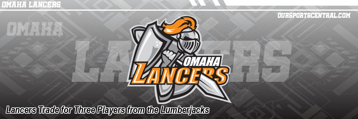 Lancers Trade for Three Players from the Lumberjacks