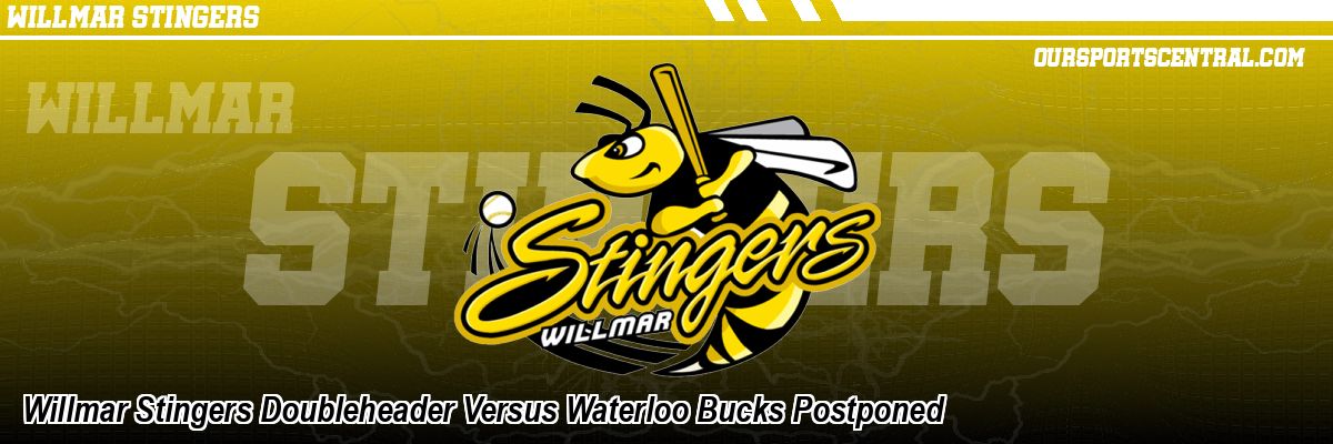 Willmar Stingers Doubleheader Versus Waterloo Bucks Postponed