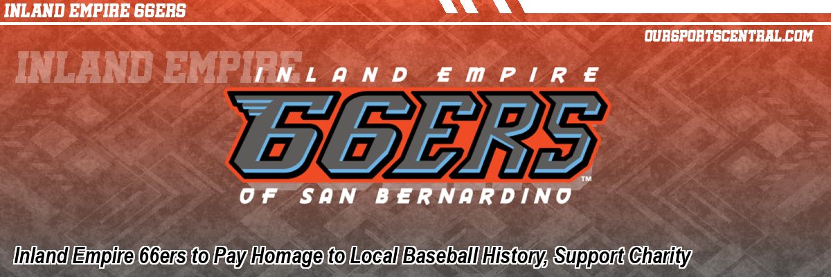 Inland Empire 66ers to Pay Homage to Local Baseball History, Support Charity
